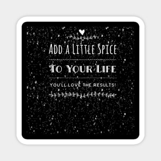 Add a little spice to your life. You'll love the results! Magnet