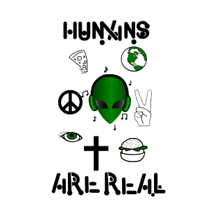 Humans Are Real T-Shirt