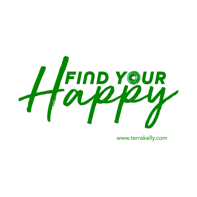 Find Your Happy by Terra Kelly