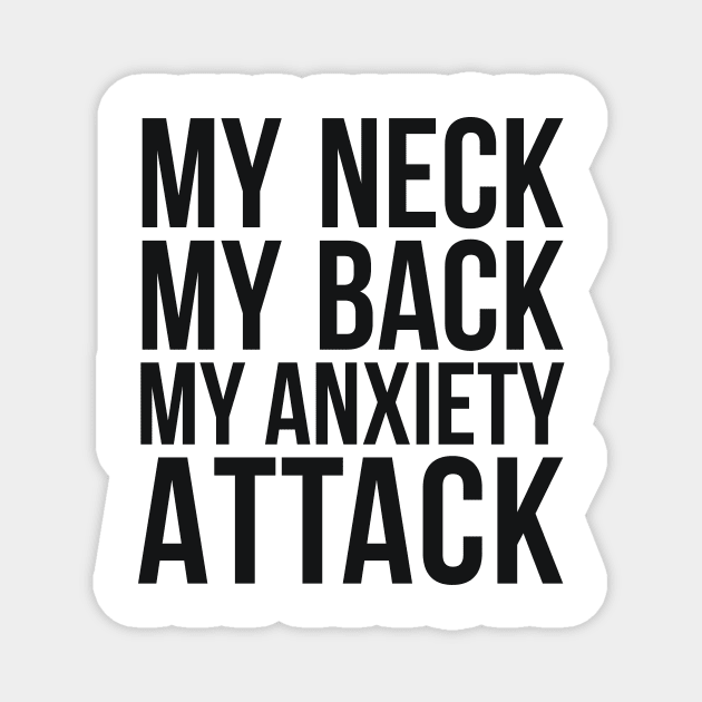 My Neck My Back My Anxiety Attack humor quote Magnet by RedYolk
