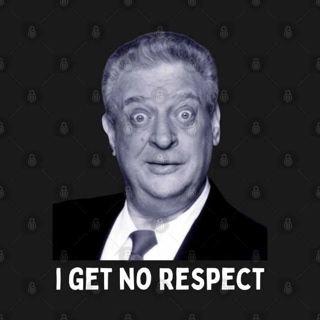 Rodney Dangerfield - I Get No Respect by Daz Art & Designs