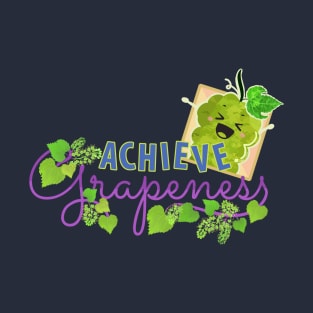 Achieve Grapeness - Punny Garden T-Shirt