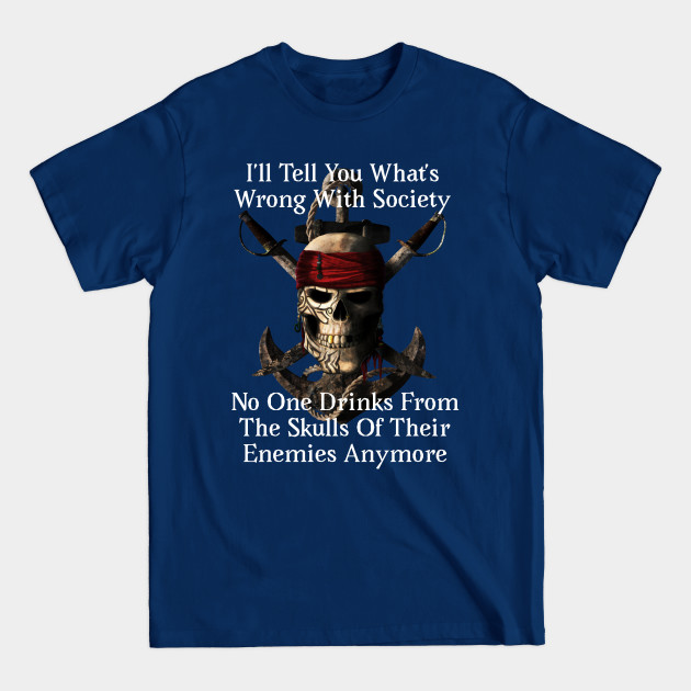 Disover No On Drinks From The Skull Of Their Enemy Pirate Skull - Wrong With Society - T-Shirt