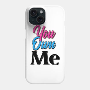 You Own Me Phone Case