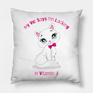 Flirty Cat, My Vet Says I'm Lacking In Vitamin U Pillow