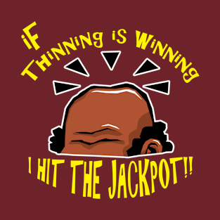 If Thinning Is Winning I Hit The Jackpot! T-Shirt