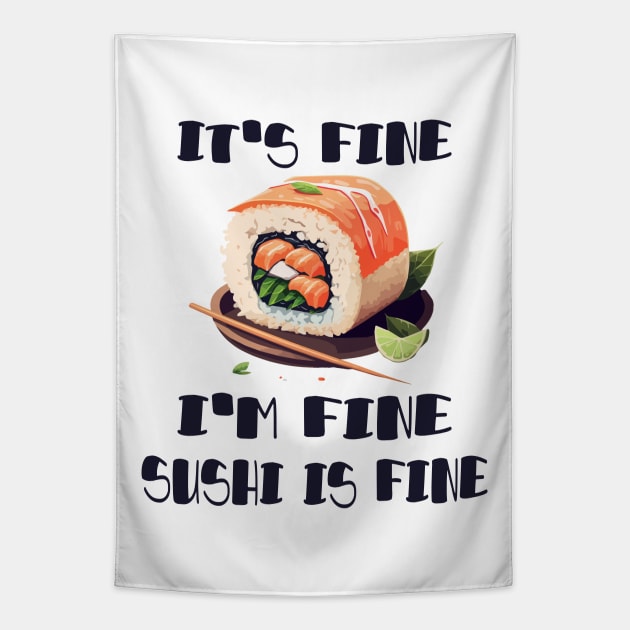 It's Fine, I'm Fine Sushi is Fine Tapestry by Promen Shirts