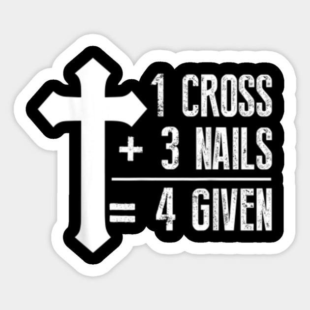 1 Cross 3 Nails 4 Given T Shirt God Christian Jesus Christian