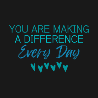 You Are Making A Difference Every Day T-Shirt