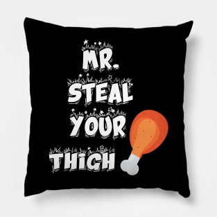 Funny mr steal your chicken thigh thanksgiving Pillow