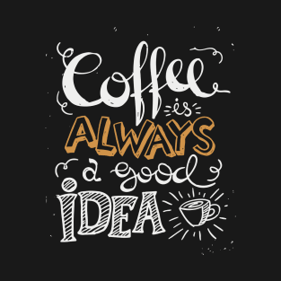 Coffee is always a good idea - ☕ Coffee lettering T-Shirt