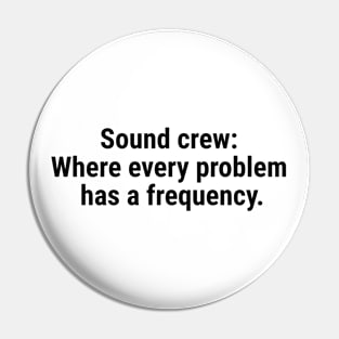 Sound crew: Where every problem has a frequency. Black Pin