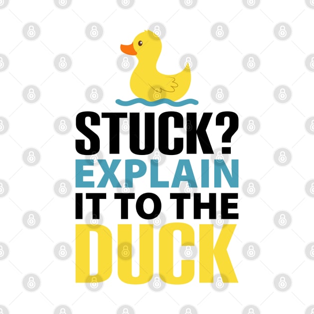 Stuck? explain it to the duck, Rubber Duck Debugging, Funny Duck Gift For Programmer by yass-art