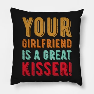 Your Girlfriend Is A Great Kisser Pillow