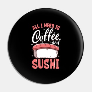 All I need is coffee and sushi Pin