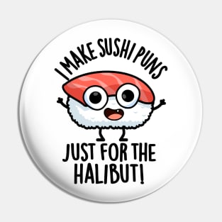 I Make Sushi Puns Just For The Halibut Funny Food Puns Pin