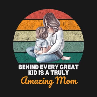 Behind every great kid is a truly amazing mom T-Shirt