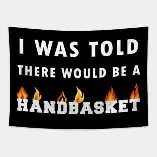 I Was Told There Would Be A Handbasket Tapestry