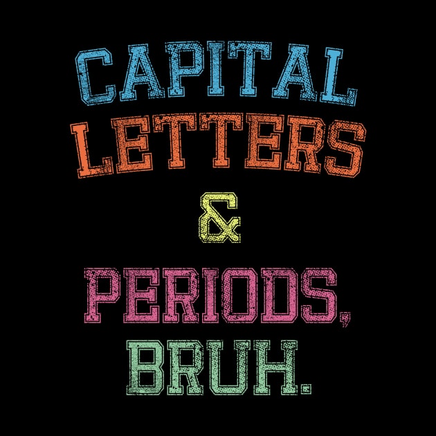 Capital Letters And Periods Bruh, Funny English Teacher by Flow-designs