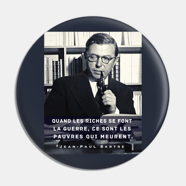 Sartre portrait and  quote: Quand les riches se font la guerre, ce sont les pauvres qui meurent. Pin by artbleed