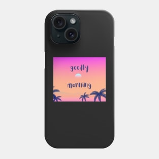 Goodly morning classic quote Phone Case