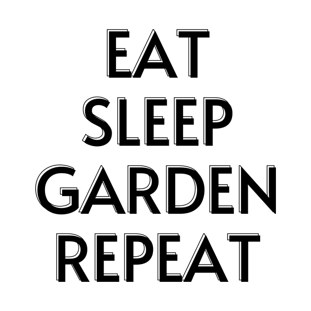 EAT SLEEP GARDEN REPEAT by GardeningKnowledge