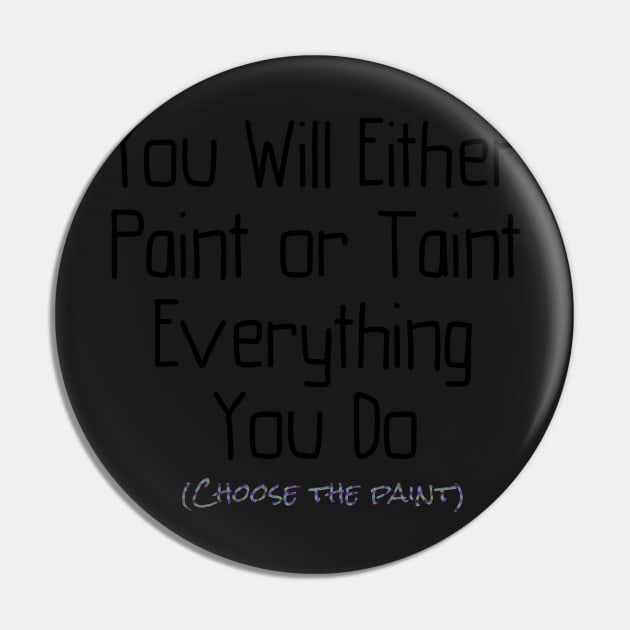 You Will Either Paint or Taint Pin by StyledBySage