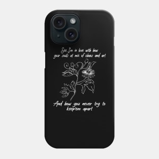 See, I'm In Love With How Your Soul's A Mix Of Chaos And Art Musics Quotes Flowers Phone Case