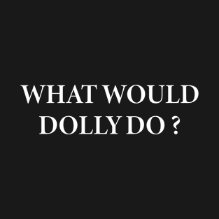 what would dolly do T-Shirt