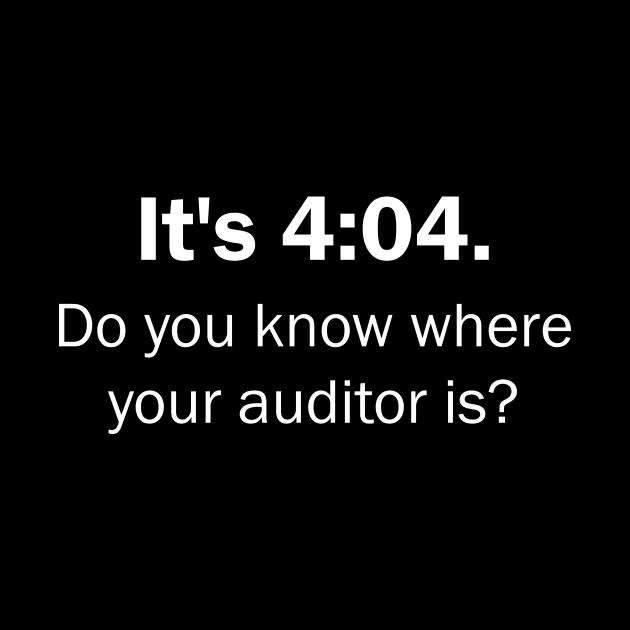 Its 4:04 Funny CPA Accountant accounting Auditor Bookkeeper Tax Season by mrsmitful01