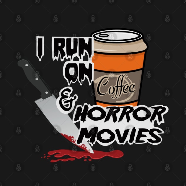 I Run On Coffee & Horror Movies by RAHs Little Shop of Horrors