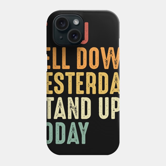 If you fell down yesterday stand up today Motivational Art Phone Case by ChicagoBoho