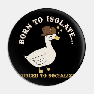Born To Isolate Forced To Socialize Pin