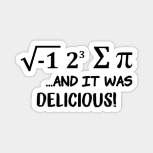 I Ate Some Pie And It Was Delicious - Funny Pi Day Magnet