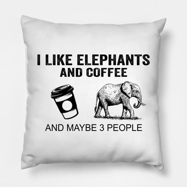 I Like Elephants And Coffee And Maybe 3 People Shirt Funny Elephants Coffee Gifts Pillow by Krysta Clothing