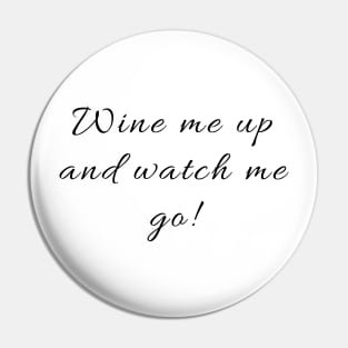 Wine me up and watch me go! Pin