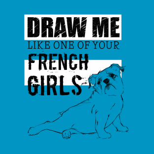 Draw Me Like One of your French Girls B/W T-Shirt