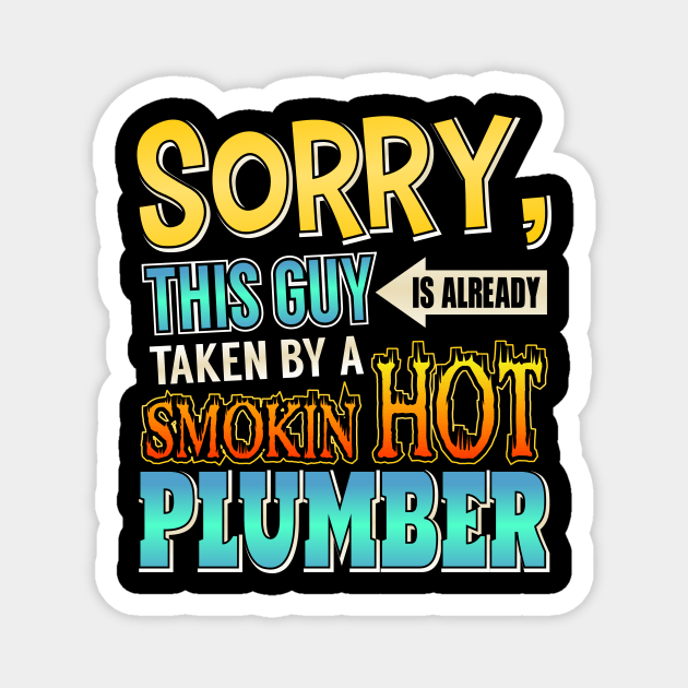 Sorry This Guy Is Taken By A Smokin' Hot Plumber Magnet by theperfectpresents