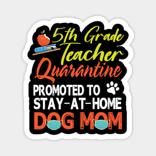 5th Grade Teacher Quarantine Promoted To Stay At Home Dog Mom Happy Mother Mommy Mama Son Daughter Magnet