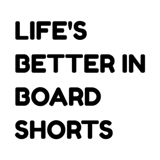 Life's better in board shorts T-Shirt