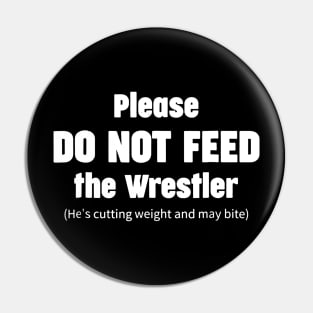 Please do not feed the Wrestler - Funny Wrestling Pin