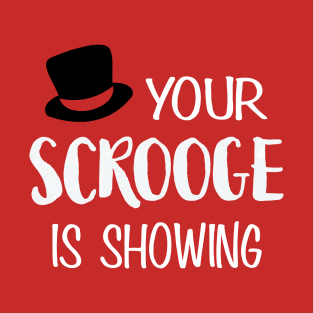 Your Scrooge is Showing T-Shirt