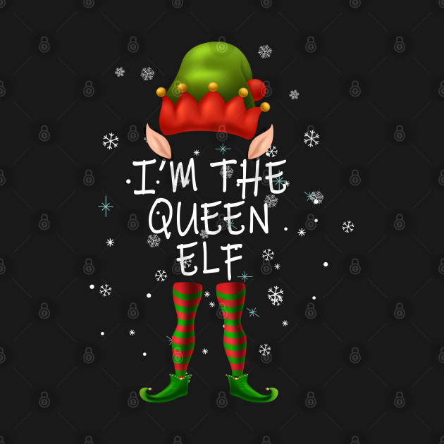 Discover i'm the Queen Elf - Queen Elf Christmas - T-Shirt