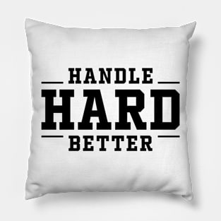 Handle Hard Better Pillow