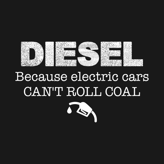 Mens Truck Tee Diesel Because Electric Cars Can't Roll Coal by celeryprint