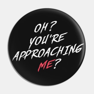 Oh? You're Approaching Me? Pin