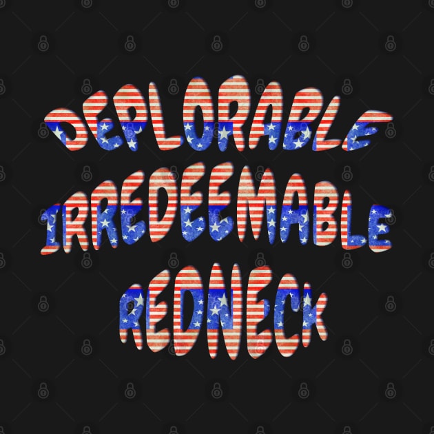 Deplorable Irredeemable Redneck Patriotic Design by Roly Poly Roundabout