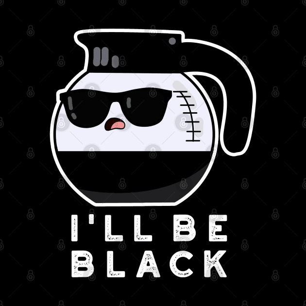 I'll Be Black Cute Coffee Pot Pun by punnybone