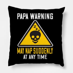 Papa warning may suddenly nap at anytime..Father's funny gift Pillow