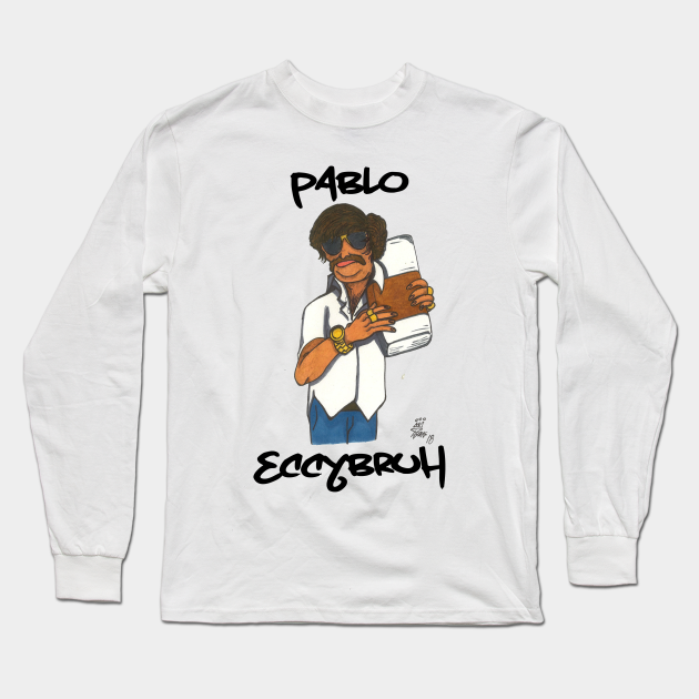 Pablo EccyBruh - Pablo Escobar - Long Sleeve T-Shirt